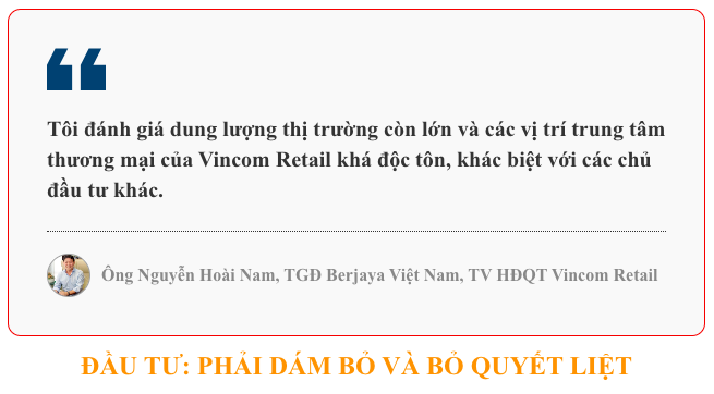 TGĐ Berjaya Việt Nam Nguyễn Hoài Nam nói về vụ đầu tư vào Vincom Retail và 'bí kíp': Điều quan trọng nhất khi đầu tư đa ngành là dám bỏ, và phải bỏ quyết liệt